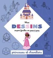 Mes dessins super faciles en pas à pas Mes dessins super faciles - Princesses et chevaliers