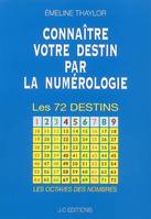 CONNAITRE VOTRE DESTIN PAR LA NUMEROLOGIE, les 72 destins