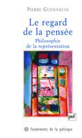 Le regard de la pensée. Philosophie de la représentation, philosophie de la représentation