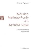 Maurice Merleau-Ponty et la Psychanalyse, La Consonance Imparfaite