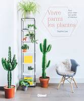 Vivre parmi les plantes, Tout pour créer son jardin d'intérieur