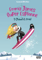 Emma James, super espionne - tome 01 : Chaud et froid