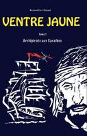 Ventre Jaune, tome 1, Archipirate aux Caraïbes, Archipirate aux Caraïbes