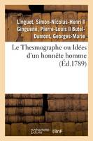 Le Thesmographe ou Idées d'un honnête homme sur un projet de règlement, proposé à toutes les nations de l'Europe pour opérer une réforme générale des loix