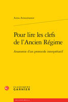 Pour lire les clefs de l'Ancien Régime, Anatomie d'un protocole interprétatif