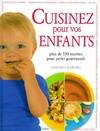 CUISINEZ POUR VOS ENFANTS, plus de 150 recettes pour petits gourmands