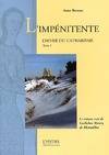 1, L'hiver du catharisme Tome I : L'impénitente, le roman vrai de Guillelme Maury, de Montaillou