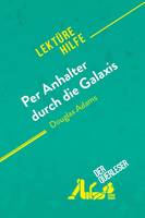 Per Anhalter durch die Galaxis von Douglas Adams (Lektürehilfe), Detaillierte Zusammenfassung, Personenanalyse und Interpretation