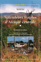 SPLENDEURS FRAGILES D'AFRIQUE CENTRALE, Hommes et nature - Apprendre et comprendre pour mieux protéger notre environnement