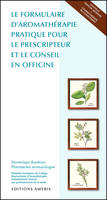 Le formulaire d'aromathérapie pratique pour le prescripteur et le conseil en officine