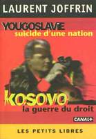 Yougoslavie suicide d'une nation - Kosovo la guerre du droit