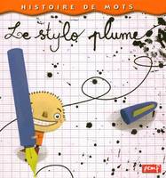 Histoire de mots / Le stylo plume