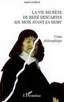 La vie secrète de René Descartes six mois avant sa mort, Conte philosophique
