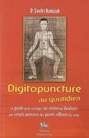 Digitopuncture au quotidien - le guide pour soulager soi-même les douleurs par simple pression des points réflexes du corps, le guide pour soulager soi-même les douleurs par simple pression des points réflexes du corps