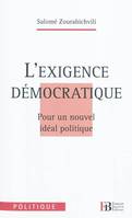 L'exigence démocratique / pour un nouvel idéal politique, pour un nouvel idéal politique