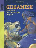 Gilgamesh, le roi ne voulait pas mourir, Le roi qui ne voulait pas mourir