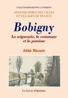 Bobigny - la seigneurie, la commune et la paroisse, de l'an 450 jusqu'à nos jours