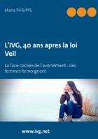 L'IVG, 40 ans après la loi Veil la face cachée de l'avortement, des femmes témoignent