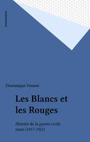 Les Blancs et les Rouges, Histoire de la guerre civile russe (1917-1921)