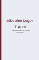 Traces, Et autres nouvelles de jeunesse (1996-2001)