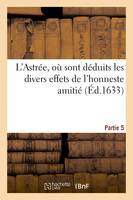 L'Astrée, où sont déduits les divers effets de l'honneste amitié. Partie 5