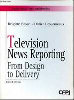 Television news reporting, from design to delivery