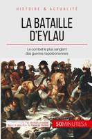 La bataille d'Eylau, Le combat le plus sanglant des guerres napoléoniennes