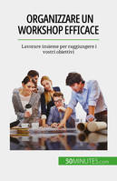 Organizzare un workshop efficace, Lavorare insieme per raggiungere i vostri obiettivi