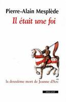 IL ETAIT UNE FOIS. : La deuxième mort de Jeanne d'Arc, la deuxième mort de Jeanne d'Arc