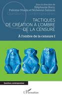 Tactiques de création à l'ombre de la censure, A l'ombre de la censure I