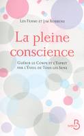 La pleine conscience, guérir le corps et l'esprit par l'éveil de tous les sens