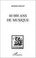 40 000 ans de musique, l'homme à la découverte de la musique