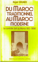 Du Maroc traditionnel au Maroc moderne - le contrôle civil au Maroc, 1912-1956, le contrôle civil au Maroc, 1912-1956