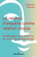 La relation d'enquête comme relation sociale, Épistémologie de la démarche de recherche ethnographique