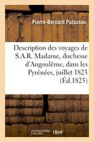 Description des voyages de S.A.R. Madame, duchesse d'Angoulême, dans les Pyrénées, pendant le mois de juillet 1823