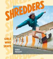 Shredders : Girls Who Skate /anglais