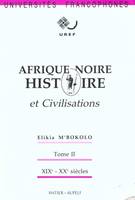 Afrique noire., Tome II, XIXe et XXe siècles, Histoire et civilisations Tome II : Afrique noire, histoire et civilisations