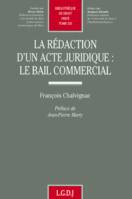 la rédaction d'un acte juridique : le bail commercial, le bail commercial