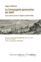 La Compagnie genevoise de Sétif, Une colonie suisse en algérie, 1853-1956