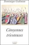 Citoyennes tricoteuses : Les femmes du peuple à Paris pendant la révolution française, les femmes du peuples à Paris pendant la Révolution française