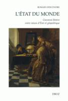 L'Etat du Monde : Giovanni Botero entre raison d'Etat et géopolitique