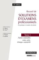 Recueil de solutions d'examens professionnels, 1, Recueils de solutions d'examens professionnels Tome 1. Actes courants. Prêts. Echanges. Copropriété, 13è éd.