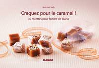 Craquez pour le caramel !, 30 recettes pour fondre de plaisir