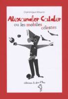 Alexander Calder ou les mobiles célestes