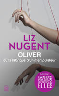 Oliver ou La fabrique d'un manipulateur