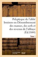 Polyptyque de l'abbé Irminon ou Dénombrement des manses, des serfs et des revenus  Tome 1. Partie 1., de l'abbaye de Saint-Germain-des-Prés sous le règne de Charlemagne.