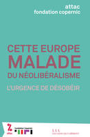 Cette Europe malade du néolibéralisme, L'urgence de désobéir