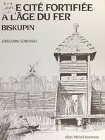 Une cité fortifiée à l'âge du fer : Biskupin