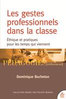 Les gestes professionnels dans la classe, Éthique et pratiques pour les temps qui viennent