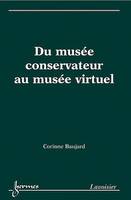 Du musée conservateur au musée virtuel